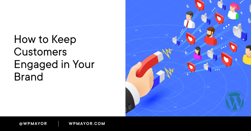 How To Keep Customers Engaged In Your Brand